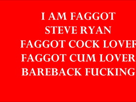 THE DEGRADING CONTINUES OF FAGGOT STEVE RYAN